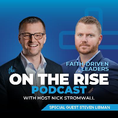 Faith-Driven Leaders With Steven Libman