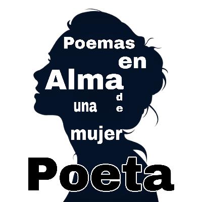Desde el alma de una mujer poeta.