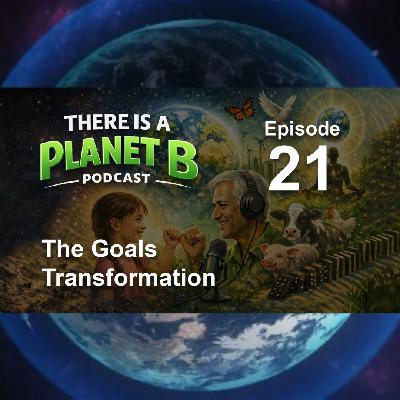 🎙️ Episode 21 : The Goals Transformation | There is a Planet B
