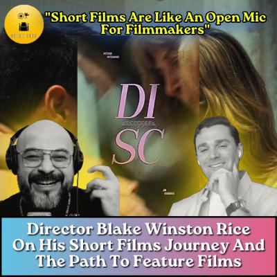DISC Director Blake Winston Rice: A Journey Through Short Film & Steps To Feature Films