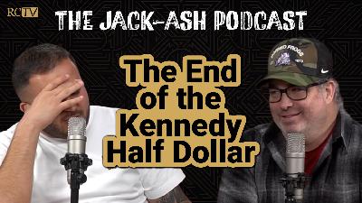 The End of the Kennedy Half Dollar | Jack-Ash Podcast | Ep 12 The End of the Kennedy Half Dollar | Jack-Ash Podcast | Ep 12