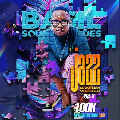 Episode 12: BASIL SOUL&SHADES JAZZ GROOTMAN VIBES 100k APPRECIATION MIX