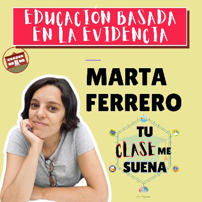 119. Educación basada en la evidencia con Marta Ferrero 119. Educación basada en la evidencia con Marta Ferrero