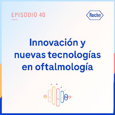 Innovación y nuevas tecnologías en oftalmología