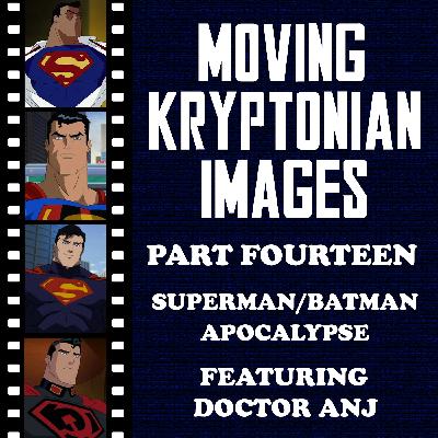 Episode 22 - Moving Kryptonian Images Part 14 - Superman/Batman: Apocalypse