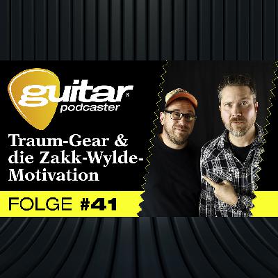 guitar-Podcaster, Folge 41: Traum-Gear & die Zakk-Wylde-Motivation
