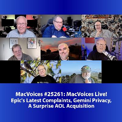 MacVoices #25261: Live! - Epic's Latest Complaints, Gemini Privacy, A Surprise AOL Acquisition