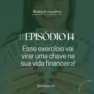 #EP14 | Esse exercício vai virar uma chave na sua vida financeira!