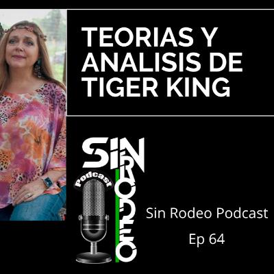 Teorias y Analisis De Tiger King Sin Rodeo Podcast #64