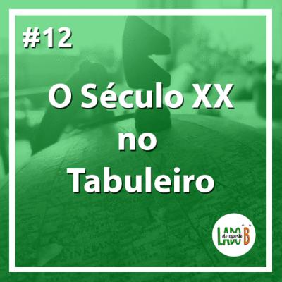 #12 - O Século XX no Tabuleiro