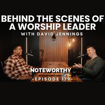 Ep. 179 | Behind the Scenes of a Worship Leader with David Jennings