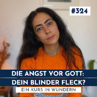 #324 Dein blinder Fleck: Die Angst vor GOTT | Ein Kurs in Wundern #324 Dein blinder Fleck: Die Angst vor GOTT | Ein Kurs in Wundern