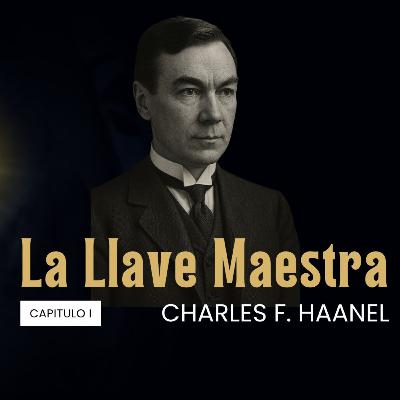 LA LLAVE MAESTRA | Charles F Haanel LA LLAVE MAESTRA | Charles F Haanel