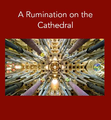 A Rumination on the Cathedral