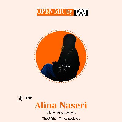 Open Mic: Ep 22 with Alina Naseri – The Afghan Times Podcast