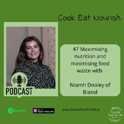 047 Maximising nutrition and minimising food waste with Niamh Dooley of Biasol 047 Maximising nutrition and minimising food waste with Niamh Dooley of Biasol