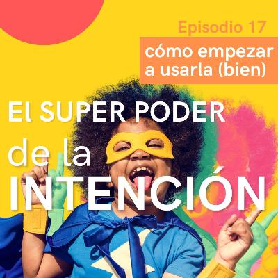 EL SUPER PODER DE LA INTENCIÓN ft. Leonardo Moreno | EP.17