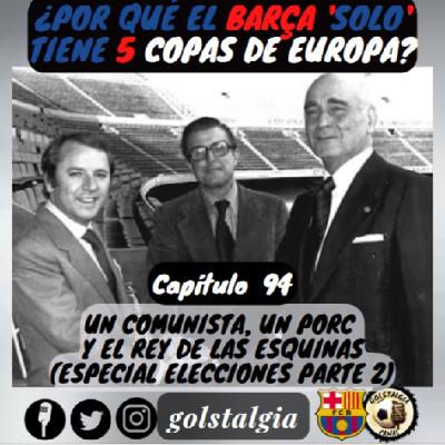 Cap.94: Un comunista, un porc y el rey de las esquinas (Elecciones FC Barcelona 1978 parte 2) / ¿Por qué el Barça...?