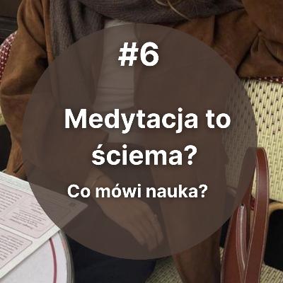 #6 Medytacja to ściema? Co mówi nauka? #6 Medytacja to ściema? Co mówi nauka?