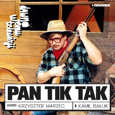 Jedyny prawilny pan Tik-Tak. Krzysztof Marzec Jedyny prawilny pan Tik-Tak. Krzysztof Marzec