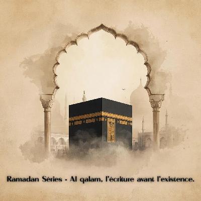 RAMADAN SÉRIES: Al qalam, l'écriture avant l'existence. RAMADAN SÉRIES: Al qalam, l'écriture avant l'existence.
