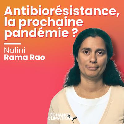 Antibiorésistance, la prochaine pandémie ? Avec Nalini Rama Rao