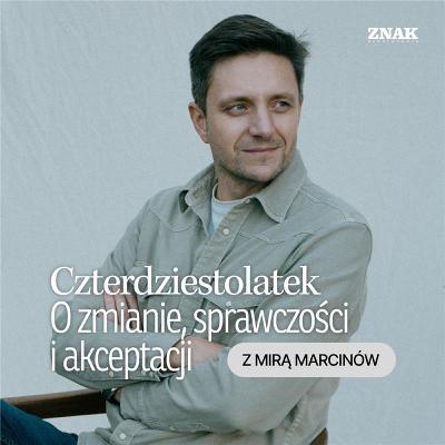 Mira Marcinów: o zmianie, sprawczości i akceptacji | Czterdziestolatek