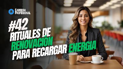 42. RITUALES de Renovación – Claves para Recargar Energía