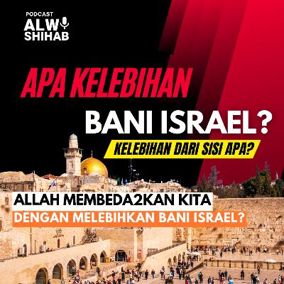 #93 Terkesan Allah Membedakan Kita dengan Memberi Banyak Kelebihan bagi Bani Israil. Apakah Demikian?