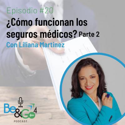 20. ¿Cómo funcionan los seguros médicos? (Parte 2) con Liliana Martinez 20. ¿Cómo funcionan los seguros médicos? (Parte 2) con Liliana Martinez