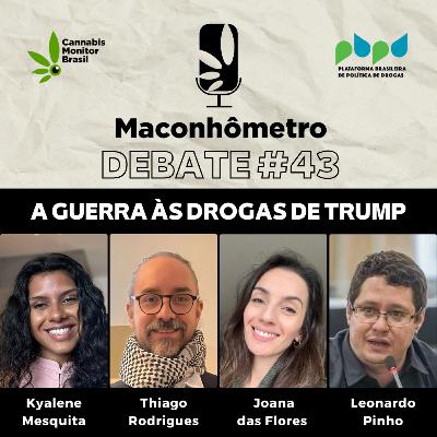 Debate #43 | A Guerra às drogas de Trump na América Latina Debate #43 | A Guerra às drogas de Trump na América Latina