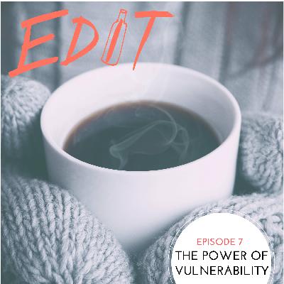 Episode 7 - The Power Of Vulnerability