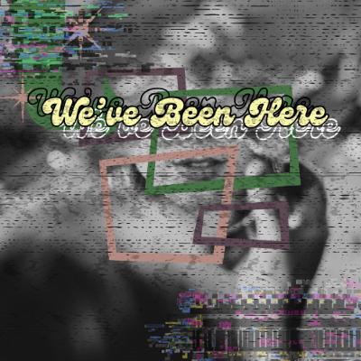 We've Been Here Part II