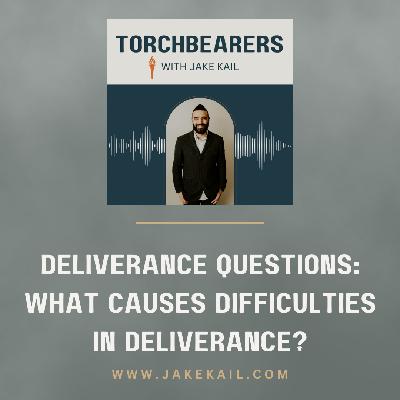 Deliverance Questions: What Causes Difficulties in Deliverance?