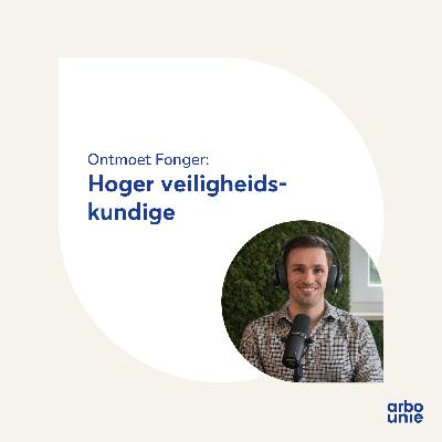 Ontmoet Fonger: hoger veiligheidskundige bij Arbo Unie