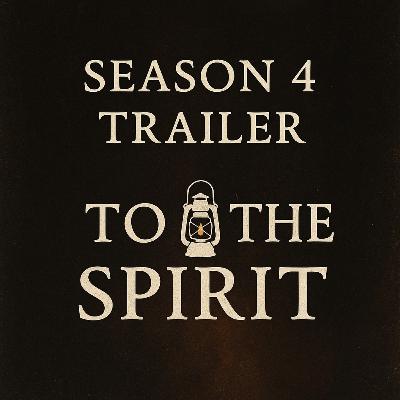 Season 4 Trailer- To The Spirit Podcast