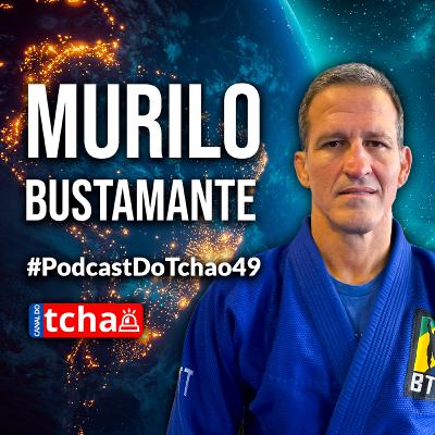 MURILO BUSTAMANTE | Lutador e 1º brasileiro campeão no UFC #PodcastDoTchao49