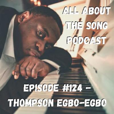 Episode #124 - Thompson Egbo-Egbo Episode #124 - Thompson Egbo-Egbo