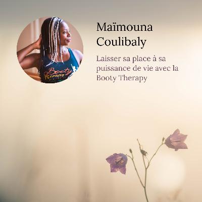 Ep.5 - Maïmouna Coulibaly - Laisser sa place à sa puissance de vie avec la Booty Therapy