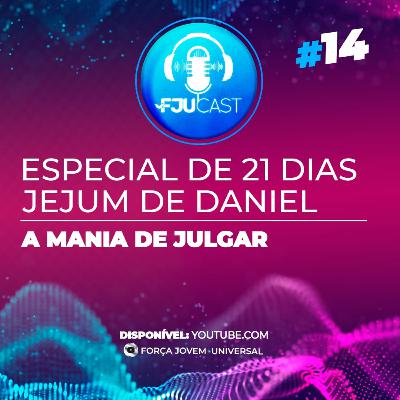 FJUCAST ESPECIAL JD #14 A mania de julgar