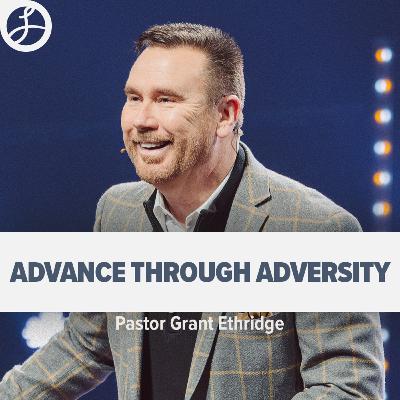 Advance Through Adversity | Pastor Grant Ethridge | Liberty Live Church Advance Through Adversity | Pastor Grant Ethridge | Liberty Live Church