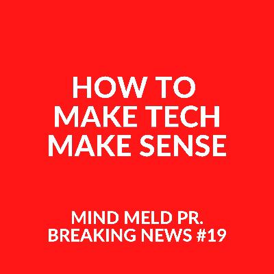 Mind Meld PR #19 - How to make tech make sense