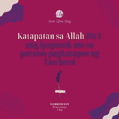 Katapatan sa Allah SWT ang ipapasok mo sa paraiso pagkatapos ng Tawheed