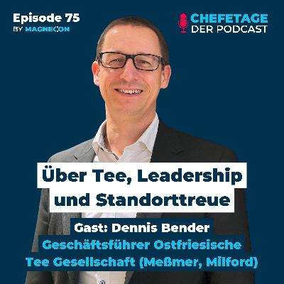 Über Tee, Leadership und Standorttreue: Dennis Bender, Ostfriesische Tee Gesellschaft (Meßmer & Milford) - 75