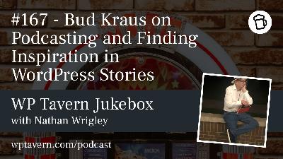 #167 – Bud Kraus on Podcasting and Finding Inspiration in WordPress Stories