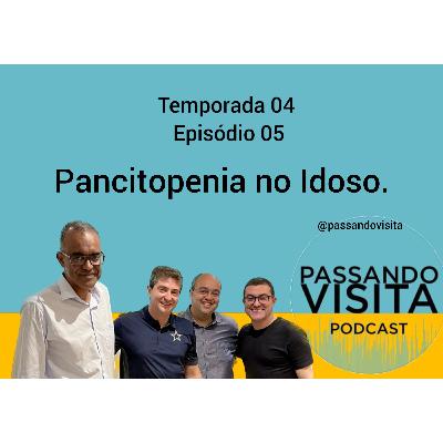 Ep. 05 Temp. 04                           Pancitopenia no idoso.