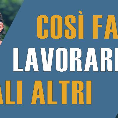 Come far lavorare gli altri per fare soldi