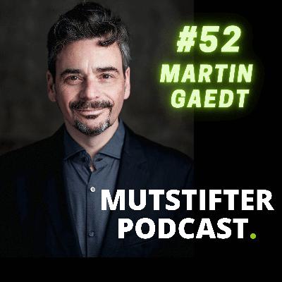 #52 Martin Gaedt Ideenfitness, Mut und Innovation
