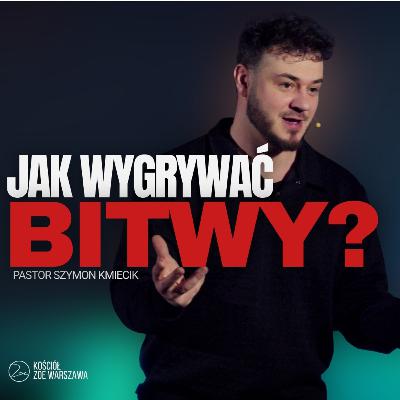 JAK WYGRYWAĆ BITWY ? | Ps. Szymon Kmiecik