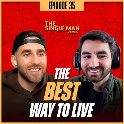 48 Minutes That Will Change Your Life | The BEST Way to Live as a Single Man | EP. 35